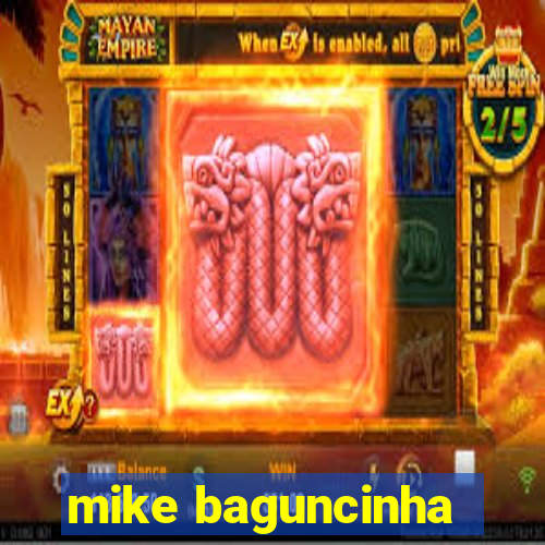 mike baguncinha